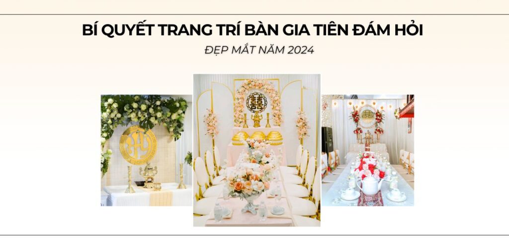 BÍ QUYẾT TRANG TRÍ BÀN GIA TIÊN ĐÁM HỎI ĐẸP MẮT NĂM 2024