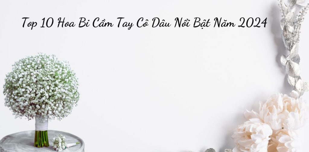Top 10 hoa bi cầm tay cô dâu nổi bật năm 2024