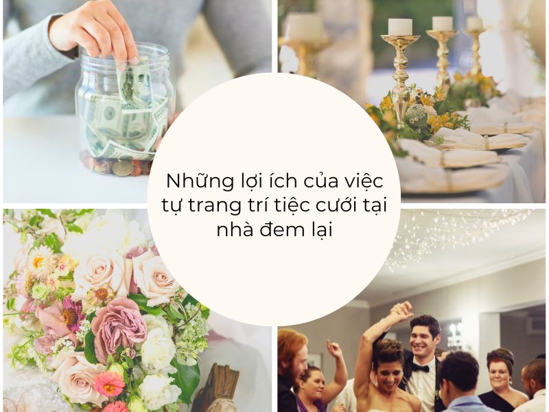 Những lợi ích của việc tự trang trí tiệc cưới tại nhà đem lại