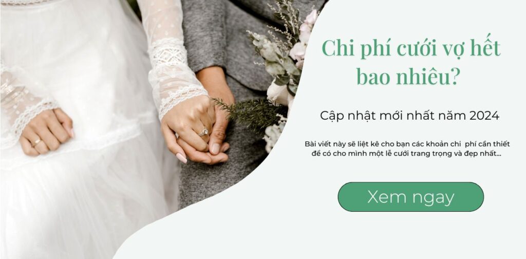 Chi phí cưới vợ hết bao nhiêu? Cập nhật mới nhất năm 2024