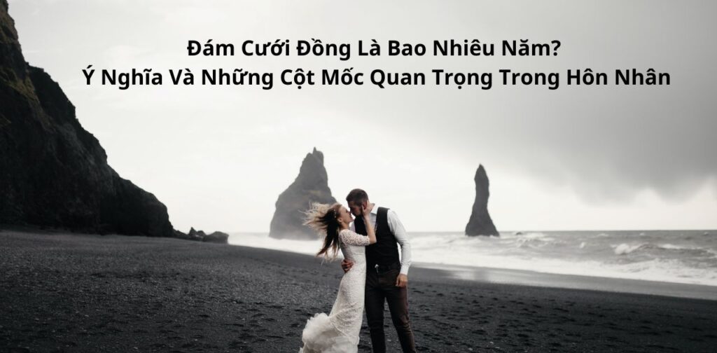 Đám cưới đồng là bao nhiêu năm Ý nghĩa và những cột mốc quan trọng trong hôn nhân