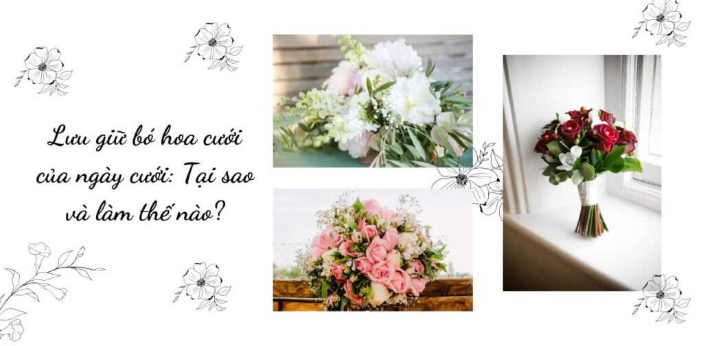 Lưu giữ bó hoa cưới của ngày cưới: Tại sao và làm thế nào?