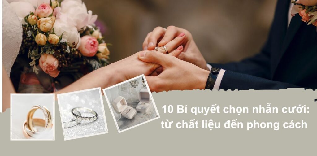 10 Bí quyết chọn nhẫn cưới: từ chất liệu đến phong cách