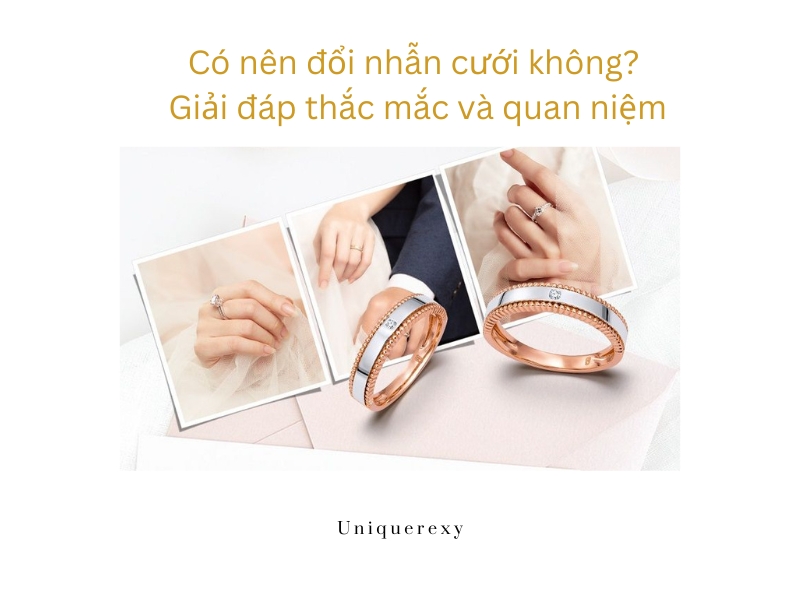 Có nên đổi nhẫn cưới không? Giải đáp thắc mắc và quan niệm