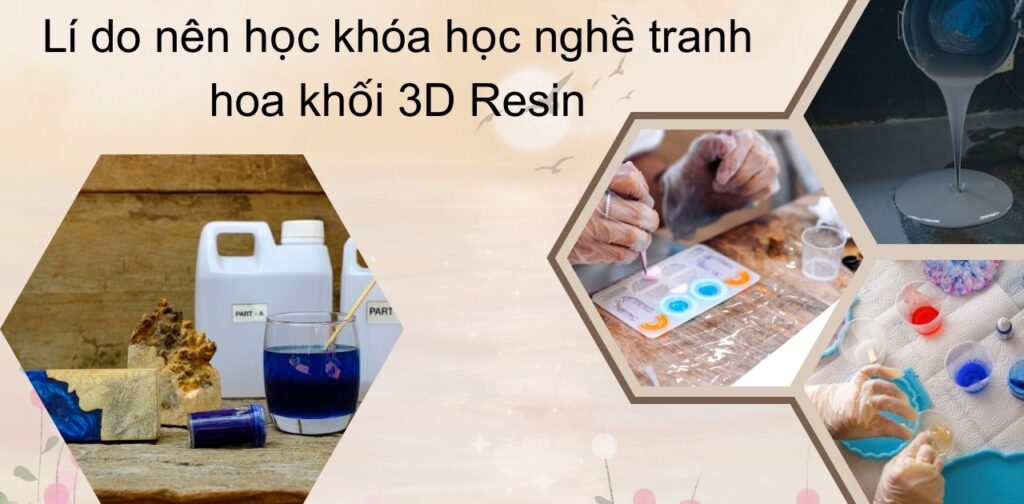 Lí do nên học khóa học nghề tranh hoa khối 3D Resin