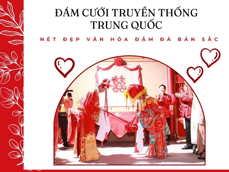 Đám cưới truyền thống Trung Quốc: Nét đẹp văn hóa đậm đà bản sắc