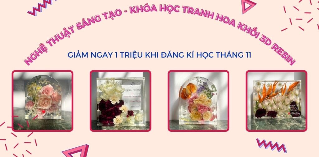 Nghệ thuật sáng tạo - khóa học tranh hoa khối 3D Resin