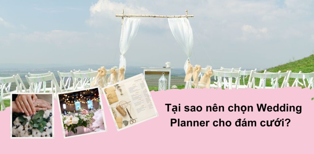 Tại sao nên chọn Wedding Planner cho đám cưới