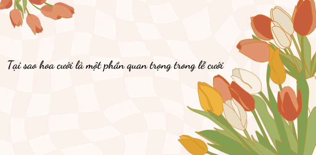 Tại sao hoa cưới là một phần quan trọng trong lễ cưới
