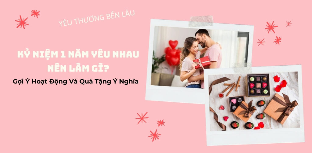 Kỷ Niệm 1 Năm Yêu Nhau Nên Làm Gì? Gợi Ý Hoạt Động Và Quà Tặng Ý Nghĩa