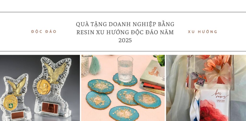 Quà Tặng Doanh Nghiệp Bằng Resin Xu Hướng Độc Đáo Năm 2025