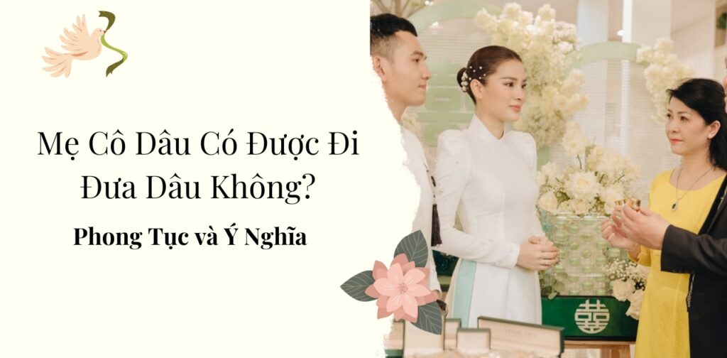 Mẹ Cô Dâu Có Được Đi Đưa Dâu Không? Phong Tục và Ý Nghĩa