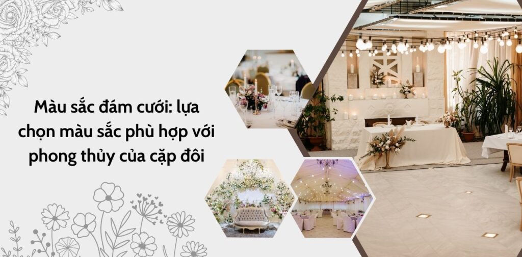 Màu sắc đám cưới lựa chọn màu sắc phù hợp với phong thủy của cặp đôi