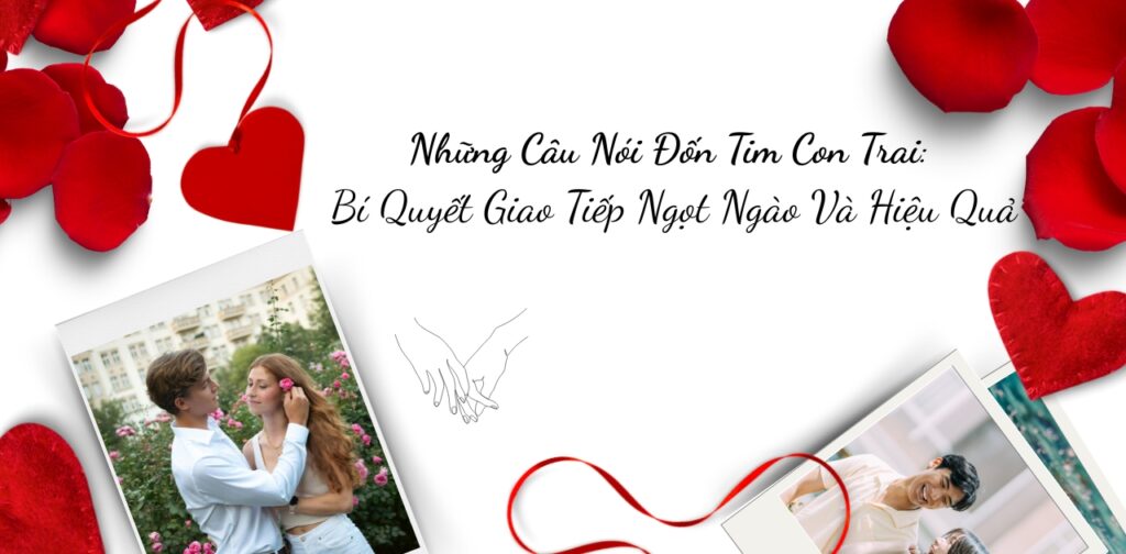 Những Câu Nói Đốn Tim Con Trai Bí Quyết Giao Tiếp Ngọt Ngào Và Hiệu Quả