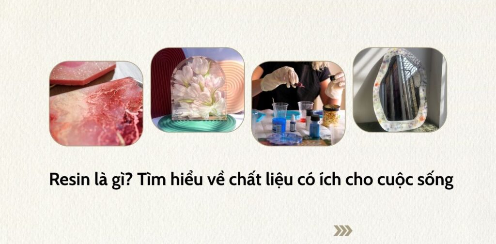 Resin là gì Tìm hiểu về chất liệu có ích cho cuộc sống