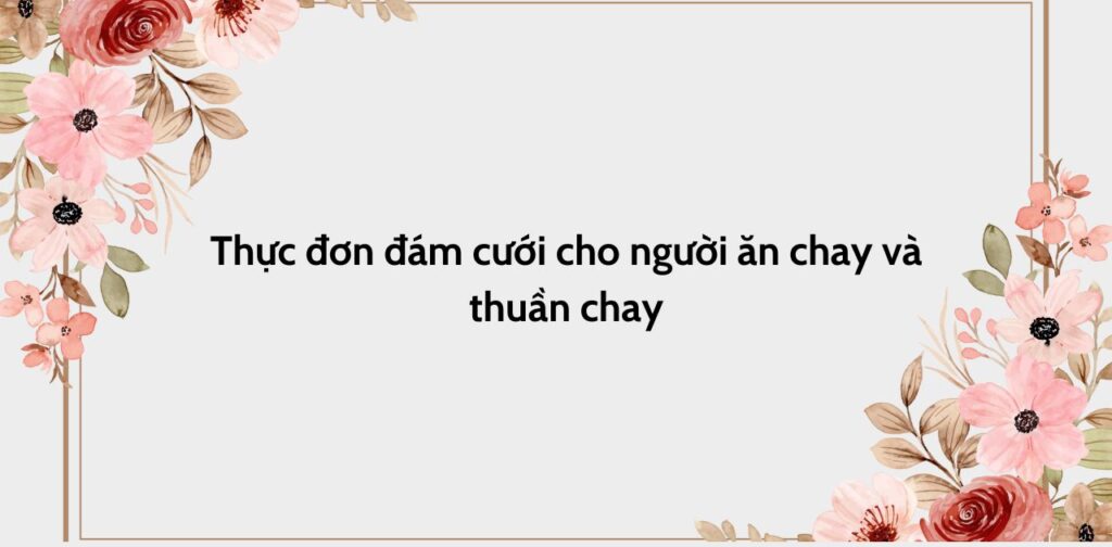 Thực đơn đám cưới cho người ăn chay và thuần chay