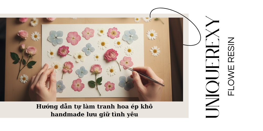 Hướng dẫn tự làm tranh hoa ép khô handmade lưu giữ tình yêu